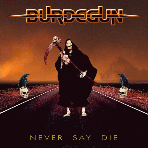 Burdegun : Never Say Die